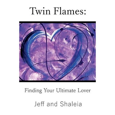 Twin Flames - by  Jeff Divine & Shaleia Divine (Paperback)