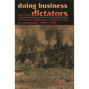Doing Business with the Dictators - (Latin American Silhouettes) by  Paul J Dosal (Paperback) - 1 of 1