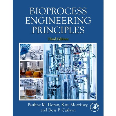 Bioprocess Engineering Principles - 3rd Edition by  Ross Carlson & Kate Morrissey & Pauline M Doran (Paperback)