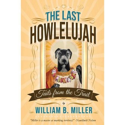 The Last Howlelujah - by  William B Miller (Paperback)