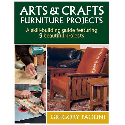 Arts & Crafts Furniture Projects - by  Gregory Paolini (Paperback)
