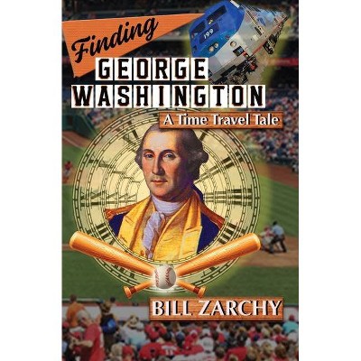 Finding George Washington - by  Bill Zarchy (Paperback)