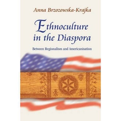 Ethnoculture in the Diaspora - by  Anna Brzozowska-Krajka (Hardcover)