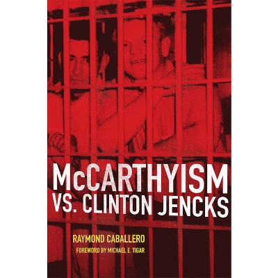 McCarthyism vs. Clinton Jencks - by  Raymond Caballero (Paperback)