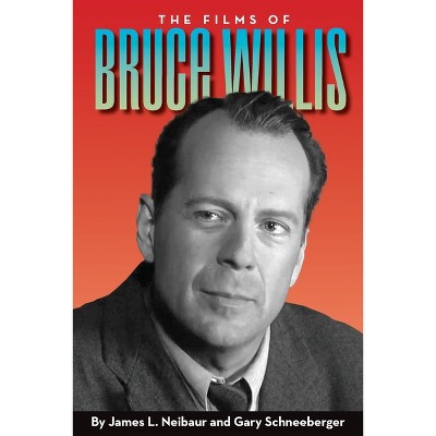 The Films Of Bruce Willis - By James L Neibaur & Gary Schneeberger ...