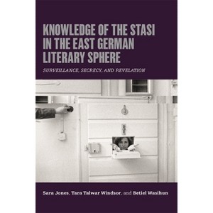Knowledge of the Stasi in the East German Literary Sphere - (Culture and Power in German-Speaking Europe, 1918-1989) (Paperback) - 1 of 1