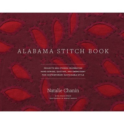 Alabama Stitch Book - (Alabama Studio) by  Natalie Chanin & Stacie Stukin (Hardcover)