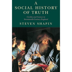 A Social History of Truth - (Science and Its Conceptual Foundations) 2nd Edition by  Steven Shapin (Paperback) - 1 of 1
