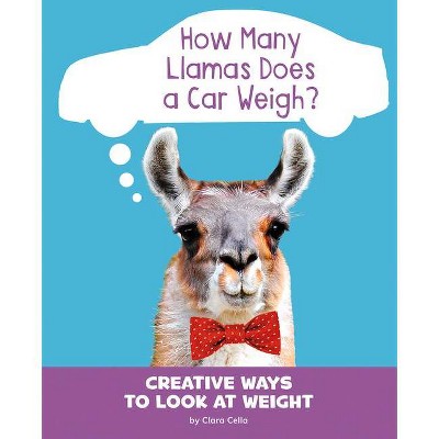 How Many Llamas Does a Car Weigh? - (Silly Measurements) by  Clara Cella (Paperback)
