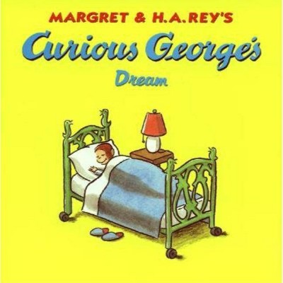 Curious George's Dream - by  H A Rey & Margret Rey (Paperback)