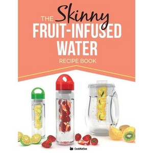 The Skinny Fruit-Infused Water Recipe Book - by  Cooknation (Paperback) - 1 of 1