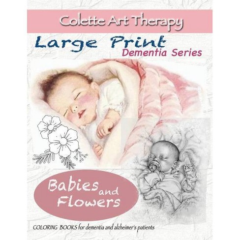 Download Babies And Flowers Coloring Books For Dementia And Alzheimer S Patients By Colette Art Therapy Paperback Target