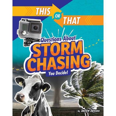 This or That Questions about Storm Chasing - (This or That?: Survival Edition) by  Jaclyn Jaycox (Hardcover)