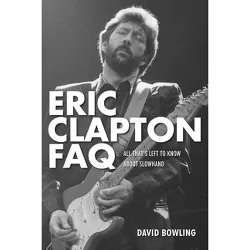 Eric Clapton FAQ - by  David Bowling (Paperback)