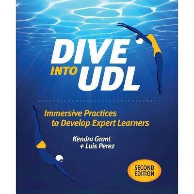 Dive Into Udl, Second Edition - 2nd Edition by  Kendra Grant & Luis Perez (Paperback)