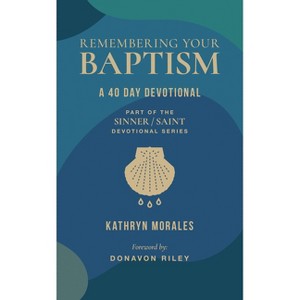 Remembering Your Baptism - (The Sinner/Saint Devotional) by  Kathryn Morales (Paperback) - 1 of 1