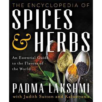 The Encyclopedia of Spices and Herbs - by  Padma Lakshmi (Hardcover)
