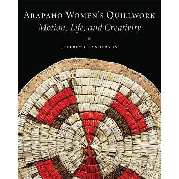 Arapaho Women's Quillwork - by  Jeffrey D Anderson (Paperback)