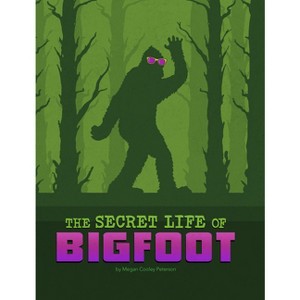 The Secret Life of Bigfoot - (The Secret Lives of Cryptids) by  Megan Cooley Peterson (Hardcover) - 1 of 1