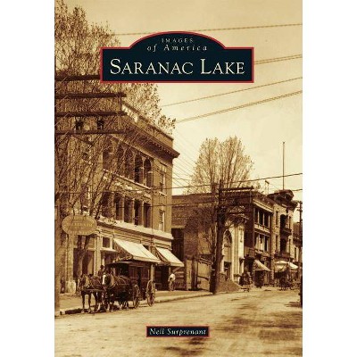 Saranac Lake - (Images of America (Arcadia Publishing)) by  Neil Surprenant (Paperback)