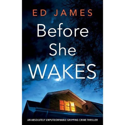 Before She Wakes - by  Ed James (Paperback)