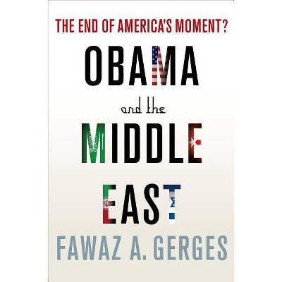 Obama and the Middle East - by  Fawaz A Gerges (Paperback)