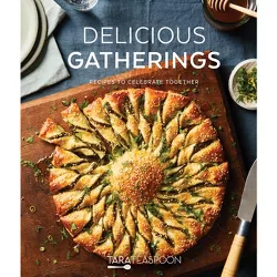 Delicious Gatherings - by  Tara Teaspoon (Hardcover)