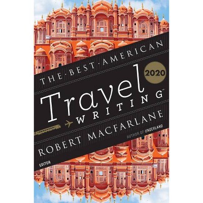 The Best American Travel Writing 2020 - by  Jason Wilson & Robert MacFarlane (Paperback)