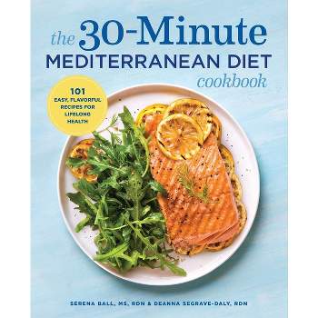 The 30-Minute Mediterranean Diet Cookbook - by  Serena Ball & Deanna Segrave-Daly (Paperback)