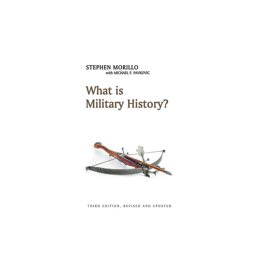 What Is Military History? - (What Is History?) 3rd Edition by Stephen Morillo (Paperback)