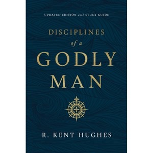 Disciplines of a Godly Man (Updated Edition) - by R Kent Hughes - 1 of 1