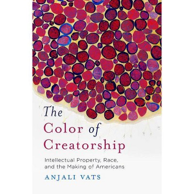 The Color of Creatorship - by  Anjali Vats (Hardcover)