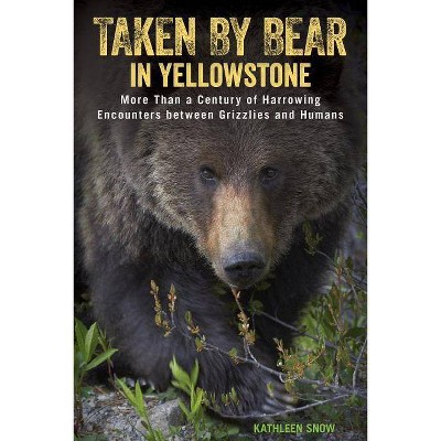 Taken by Bear in Yellowstone - by  Kathleen Snow (Paperback)