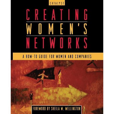 Creating Women's Networks - (Jossey-Bass Business & Management) by  Catalyst (Paperback)