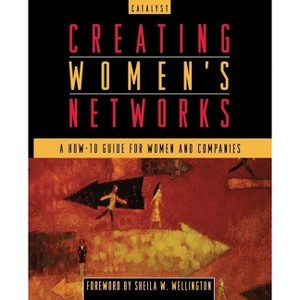 Creating Women's Networks - (Jossey-Bass Business & Management) by  Catalyst (Paperback) - 1 of 1
