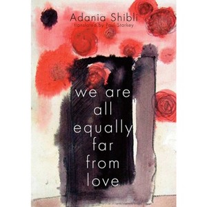 We Are All Equally Far from Love - by  Adania Shibli (Paperback) - 1 of 1