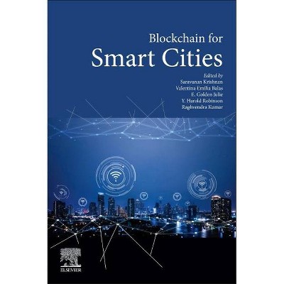 Blockchain for Smart Cities - by  Saravanan Krishnan & Valentina Emilia Balas & Julie Golden & Y Harold Robinson & Raghvendra Kumar (Paperback)