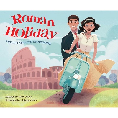 Roman Holiday: The Illustrated Storybook - (Illustrated Storybooks) by  Micol Ostow (Hardcover)