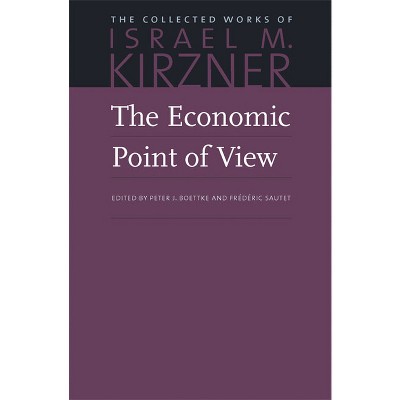 The Economic Point of View - (Collected Works of Israel M. Kirzner) by  Israel M Kirzner (Hardcover)