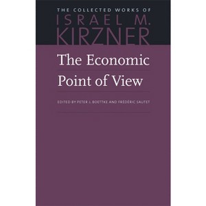 The Economic Point of View - (Collected Works of Israel M. Kirzner) by  Israel M Kirzner (Hardcover) - 1 of 1