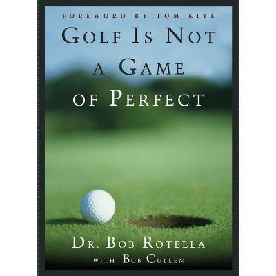 Golf Is Not a Game of Perfect - by  Bob Rotella (Hardcover)