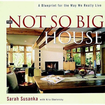 The Not So Big House - by  Sarah Susanka & Kira Obolensky (Hardcover)