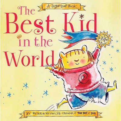 The Best Kid in the World - by  Peter H Reynolds (Paperback)