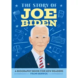 The Story of Joe Biden - (The Story Of: A Biography Series for New Readers) by  Frank J Berrios (Paperback)