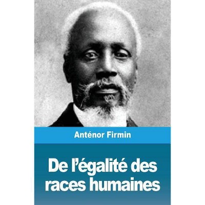 De l'égalité des races humaines - by  Anténor Firmin (Paperback)