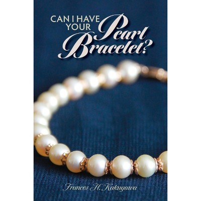 Can I Have Your Pearl Bracelet? - by  Frances H Kakugawa (Paperback)