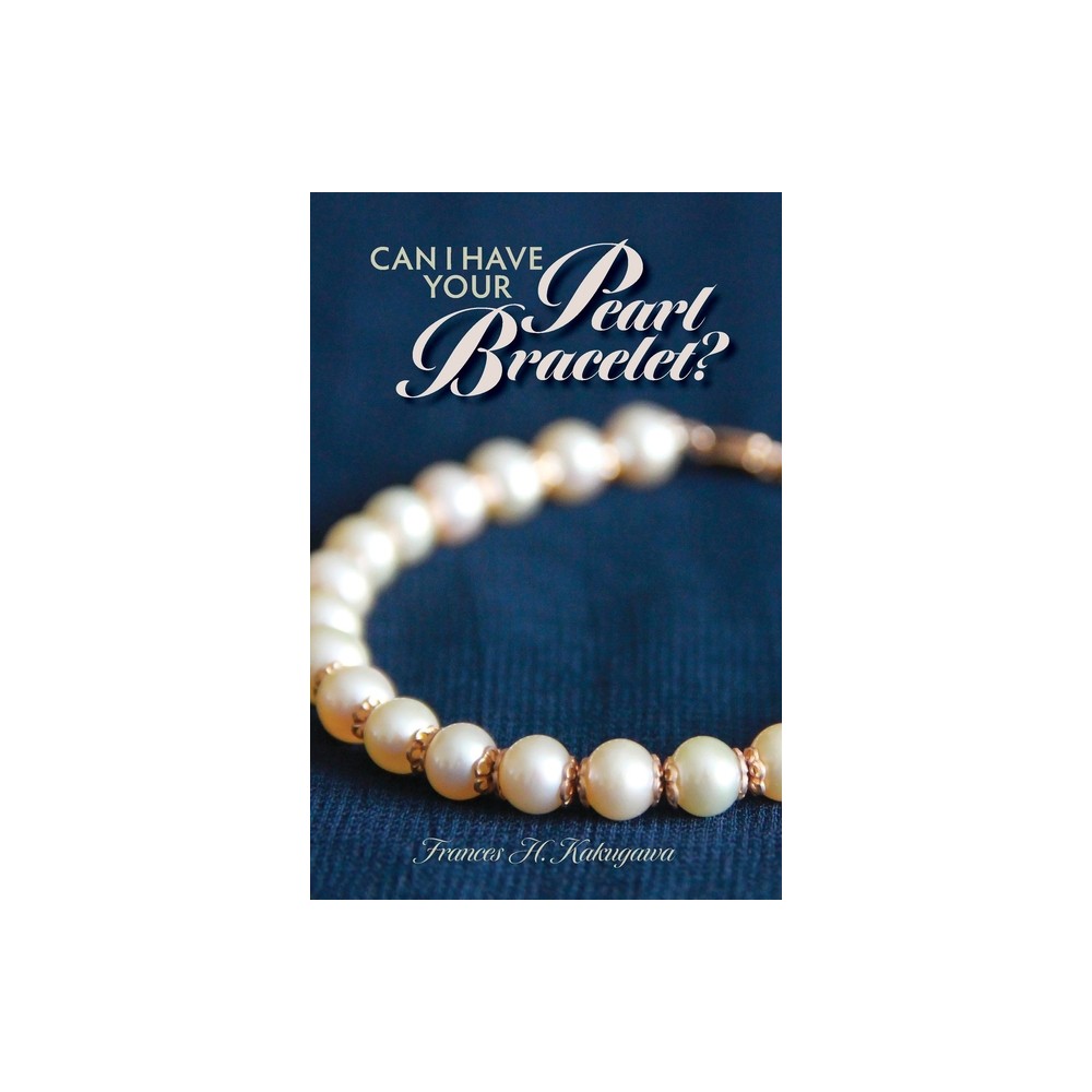 Can I Have Your Pearl Bracelet? - by Frances H Kakugawa (Paperback)