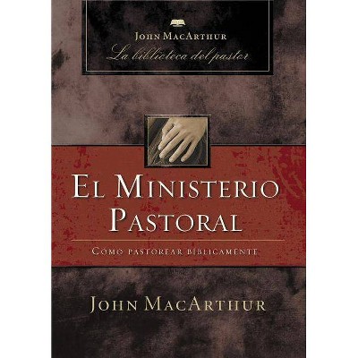 El Ministerio Pastoral - (John MacArthur La Biblioteca del Pastor) by  John F MacArthur (Hardcover)