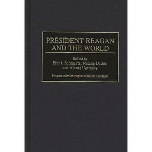 President Reagan and the World - (Contributions in Political Science) by  Natalie Datlof & Eric J Schmertz & Alexej Ugrinsky (Hardcover) - 1 of 1