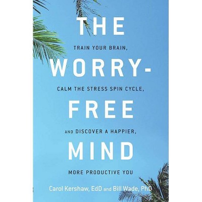 Worry-Free Mind - by  Carol Kershaw & Bill Wade (Paperback)